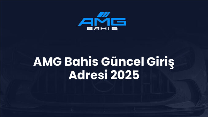 AMG Bahis Güncel Giriş Adresi 2025