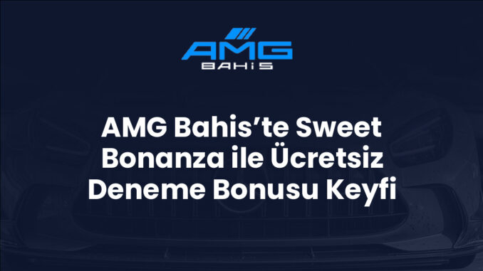AMG Bahis’te Sweet Bonanza ile Ücretsiz Deneme Bonusu Keyfi