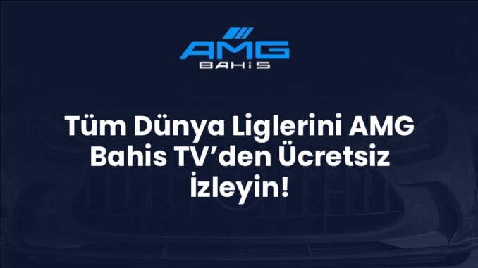 Tüm Dünya Liglerini AMG Bahis TV’den Ücretsiz İzleyin! Tüm Dünya Liglerini AMG Bahis TV’den Ücretsiz İzleyin!