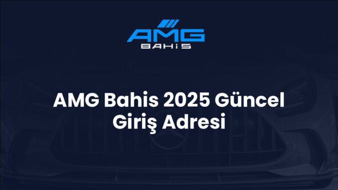 AMG Bahis 2025 Güncel Giriş Adresi