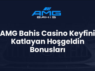 AMG Bahis Casino Keyfini Katlayan Hoşgeldin Bonusları