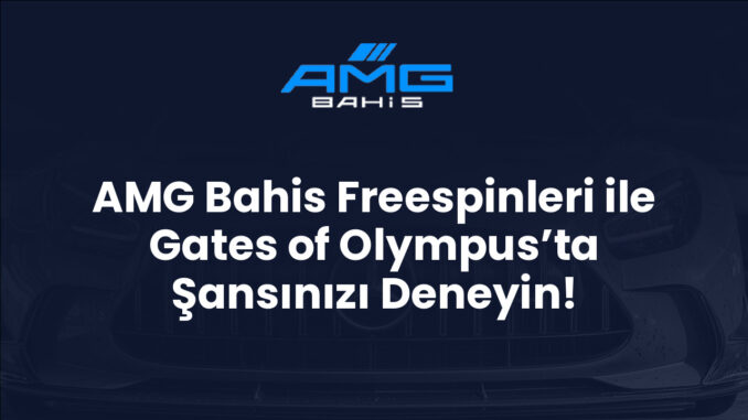 AMG Bahis Freespinleri ile Gates of Olympus’ta Şansınızı Deneyin!