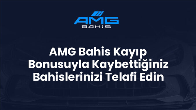 AMG Bahis Kayıp Bonusuyla Kaybettiğiniz Bahislerinizi Telafi Edin AMG Bahis Kayıp Bonusuyla Kaybettiğiniz Bahislerinizi Telafi Edin