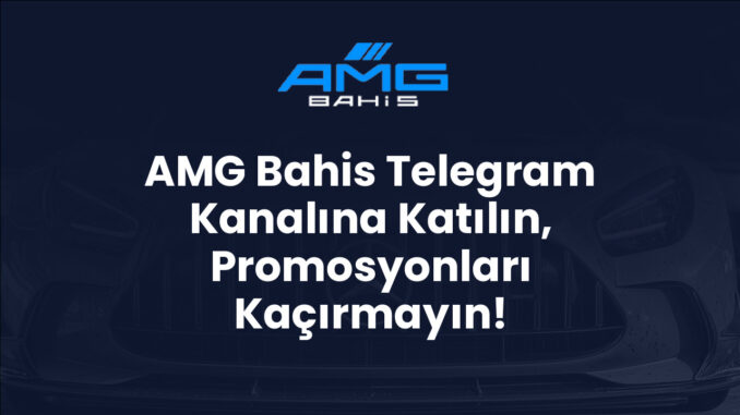 AMG Bahis Telegram Kanalına Katılın, Promosyonları Kaçırmayın!