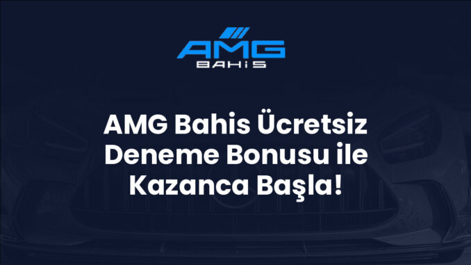 AMG Bahis Ücretsiz Deneme Bonusu ile Kazanca Başla!