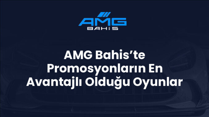 AMG Bahis’te Promosyonların En Avantajlı Olduğu Oyunlar AMG Bahis’te Promosyonların En Avantajlı Olduğu Oyunlar
