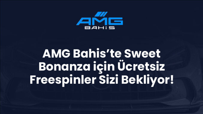 AMG Bahis’te Sweet Bonanza için Ücretsiz Freespinler Sizi Bekliyor!