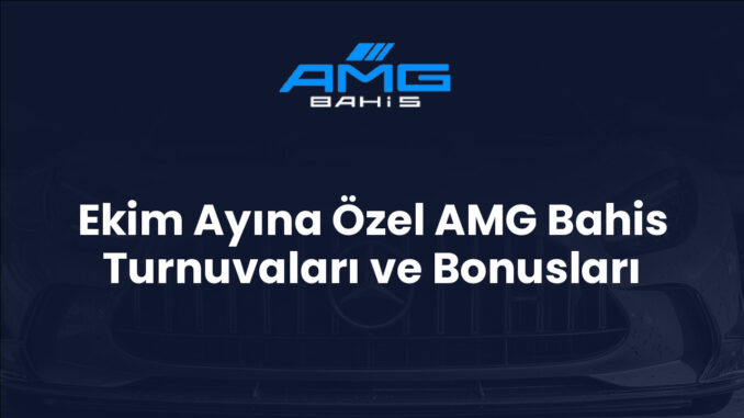 Ekim Ayına Özel AMG Bahis Turnuvaları ve Bonusları Ekim Ayına Özel AMG Bahis Turnuvaları ve Bonusları