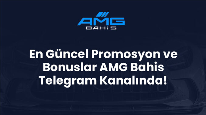 En Güncel Promosyon ve Bonuslar AMG Bahis Telegram Kanalında!