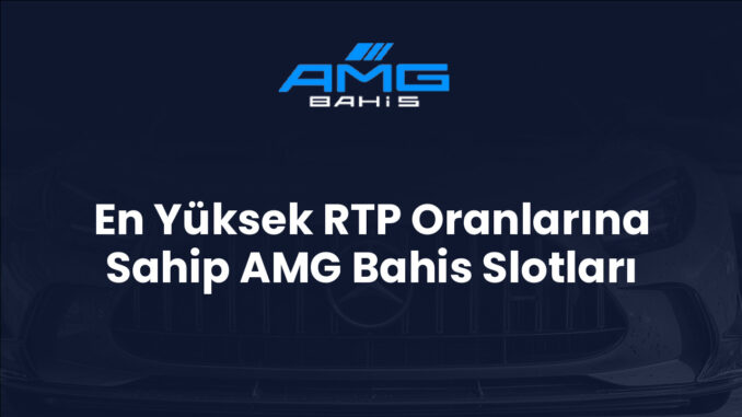 En Yüksek RTP Oranlarına Sahip AMG Bahis Slotları En Yüksek RTP Oranlarına Sahip AMG Bahis Slotları